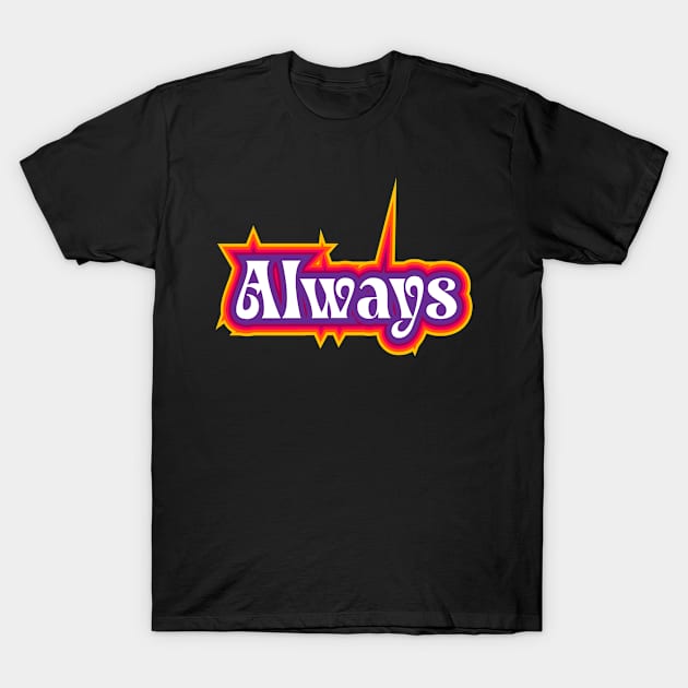 Always Sticker Text T-Shirt by RubyCollection